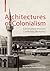 Architectures of Colonialism: Constructed Histories, Conflicting Memories (Kulturelle und technische Werte historischer Bauten, 9)