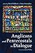 Anglicans and Pentecostals in Dialogue by Justin Welby