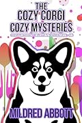 The Cozy Corgi Cozy Mysteries - Collection Eleven: Books 31-33