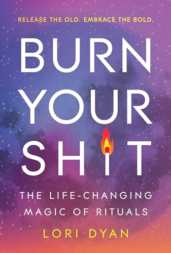 Burn Your Sh*t: The Life-Changing Magic of Rituals (Kindle Edition)
