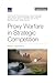 Proxy Warfare in Strategic Competition by Stephen Watts