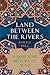 Land Between the Rivers: A 5,000-Year History of Iraq