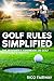 Golf Rules Simplified: The Beginner’s Handbook on Golf Rules and Etiquette