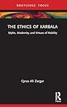 The Ethics of Karbala: Myths, Modernity, and Virtues of Nobility (Islam in the World)