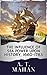 The Influence of Sea Power Upon History, 1660-1783: A Timeless Tale of Influence of Sea Power Upon History. The Original Classic (annotated)