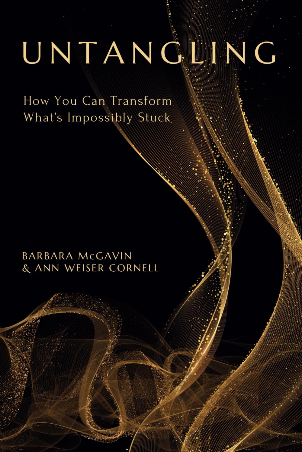 Untangling: How You Can Transform What's Impossibly Stuck (Paperback)