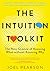 The Intuition Toolkit: The New Science of Knowing What without Knowing Why