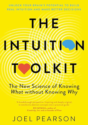 The Intuition Toolkit: The New Science of Knowing What without Knowing Why (Kindle Edition)