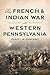 The French & Indian War in Western Pennsylvania