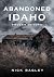 Abandoned Idaho: Frozen in Time (America Through Time)