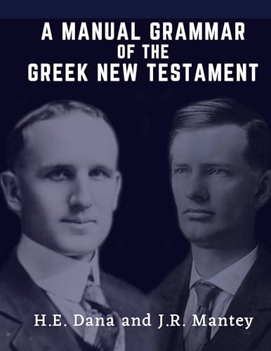 A MANUAL GRAMMAR OF THE GREEK NEW TESTAMENT (Kindle Edition)