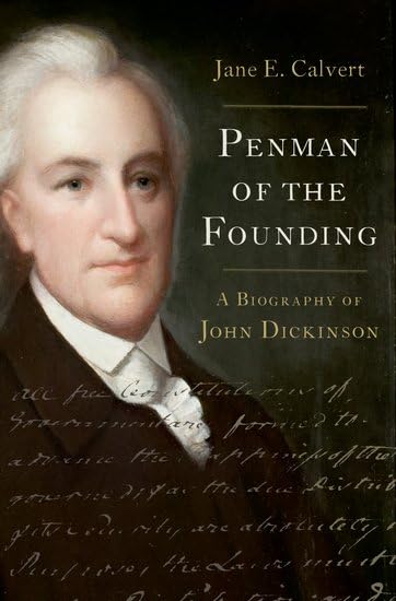 Penman of the Founding: A Biography of John Dickinson (Hardcover)
