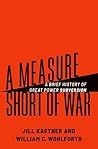A Measure Short of War: A Brief History of Great Power Subversion A Measure Short of War: A Brief History of Great Power Subversion