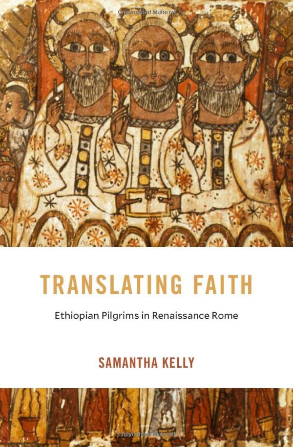 Translating Faith: Ethiopian Pilgrims in Renaissance Rome (I Tatti Studies in Italian Renaissance History)