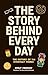 The Story Behind Every Day:...