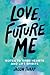 Love, Future Me: Notes to O...