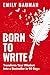 Born to Write by Emily Bauman Born to Write by Emily Bauman