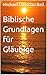 Biblische Grundlagen für Gl...