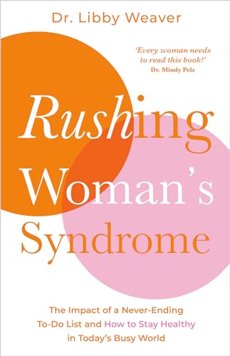 Rushing Woman's Syndrome: The Impact of a Never-Ending To-Do List and How to Stay Healthy in Today's Busy World (Paperback)