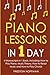 Piano Lessons: In 1 Day - Bundle - The Only 4 Books You Need to Learn How to Play Piano Music, Piano Chords and Piano Exercises Today