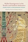 Skilled Immigrants in the Textile and Fashion Industries: Stories from a Globe-Spanning History