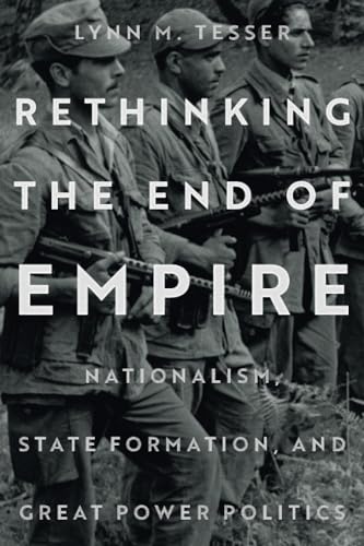 Rethinking the End of Empire: Nationalism, State Formation, and Great Power Politics (Paperback)