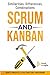 Scrum and Kanban: Similarities, Differences, Combinations