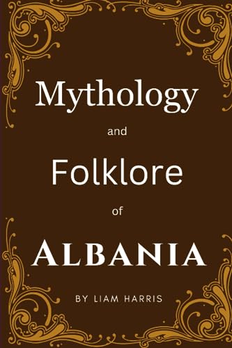 Mythology and Folklore of Albania (European Mythologies)