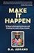 Make It Happen: 12 Steps to Reimagining Success and Creating the Career of your Dreams