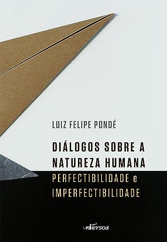 Diálogos sobre a natureza humana: Perfectibilidade e Imperfectibilidade (Portuguese Edition)