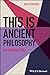 This is Ancient Philosophy:...