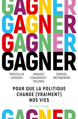 Gagner: Pour que la politique change (vraiment) nos vies