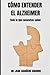 Cómo entender el alzheimer: Todo lo que necesitas saber (Trastornos, Patologías y Salud Mental.) (Spanish Edition)