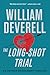 The Long-Shot Trial by William Deverell The Long-Shot Trial by William Deverell