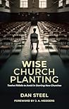 Wise Church Planting: Twelve Pitfalls to Avoid in Starting New Churches Wise Church Planting: Twelve Pitfalls to Avoid in Starting New Churches