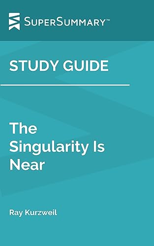 Study Guide: The Singularity Is Near by Ray Kurzweil (SuperSummary)