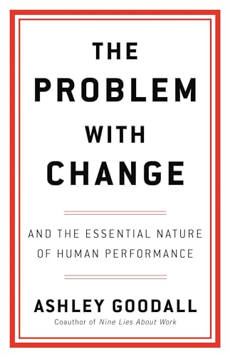 The Problem with Change: And the Essential Nature of Human Performance (Hardcover)