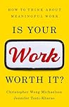 Is Your Work Worth It? by Christopher Wong Michaelson
