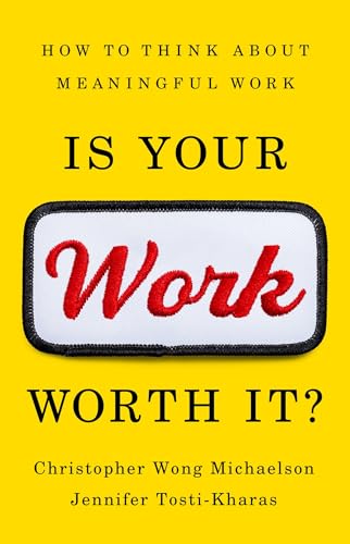 Is Your Work Worth It?: How to Think About Meaningful Work (Hardcover)