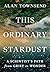 This Ordinary Stardust: A Scientist's Path from Grief to Wonder