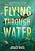 Flying Through Water
