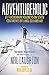 Adventureholic: Extraordinary Journeys on Seven Continents by Land, Sea and Air