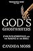 God’s Ghostwriters by Candida R. Moss