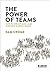The Power of Teams: How to create and lead thriving school teams
