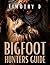 The Bigfoot Hunters Guide by Timothy D