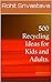 500 Recycling Ideas for Kid...