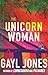 The Unicorn Woman by Gayl Jones The Unicorn Woman by Gayl Jones