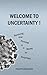 Welcome to Uncertainty !: S...