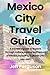 MEXICO CITY TRAVEL GUIDE: A...