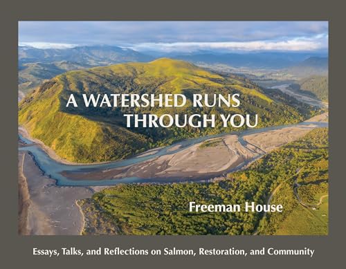 A Watershed Runs through You: Essays, Talks, and Reflections on Salmon, Restoration, and Community (Paperback)